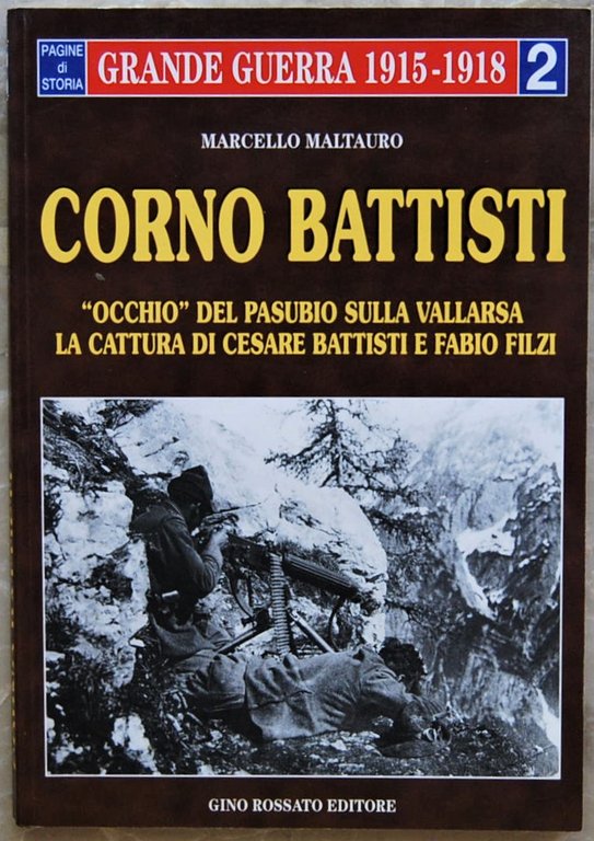 CORNO BATTISTI. OCCHIO DEL PASUBIO SULLA VALLARSA. LA CATTURA DI …