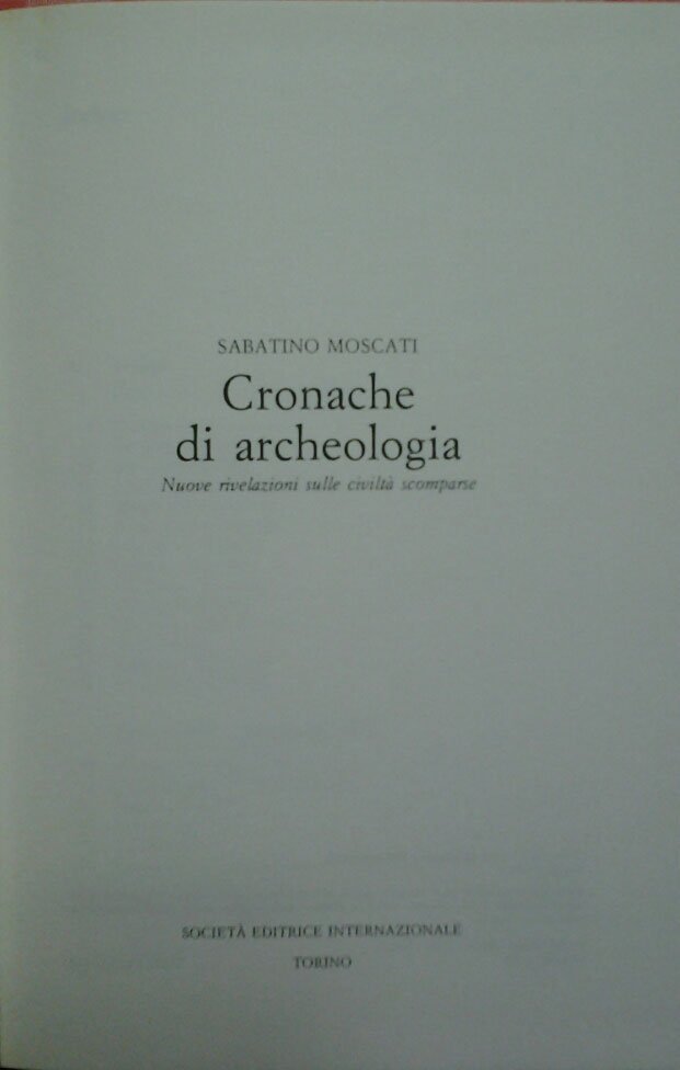 CRONACHE DI ARCHEOLOGIA. Nuove rivelazioni sulle civltà scomparse.