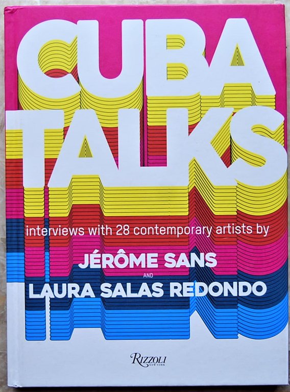 CUBA TALKS. INTERVIEWS WITH 28 CONTEMPORARY ARTISTS BY JEROME SANS …
