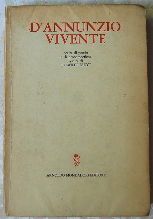 D'ANNUNZIO VIVENTE. SCELTA DI POESIE E DI PROSE POETICHE.