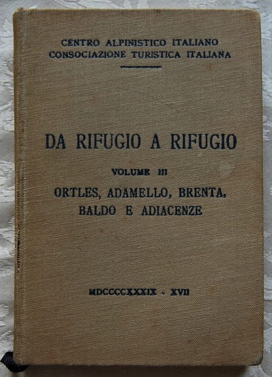 DA RIFUGIO A RIFUGIO. VOLUME III. ORTLES, ADAMELLO, BRENTA, BALDO …