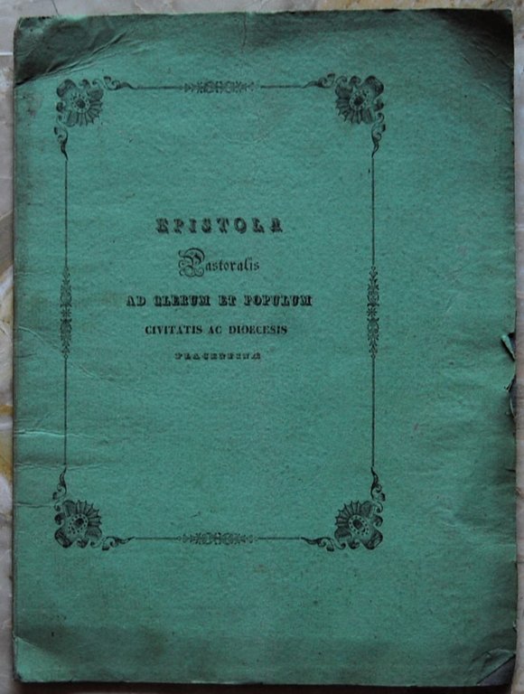 EPISTOLA PASTORALIS AD CLERUM ET POPULUM CIVITATIS AC DIOCESIS PLACENTINAE.