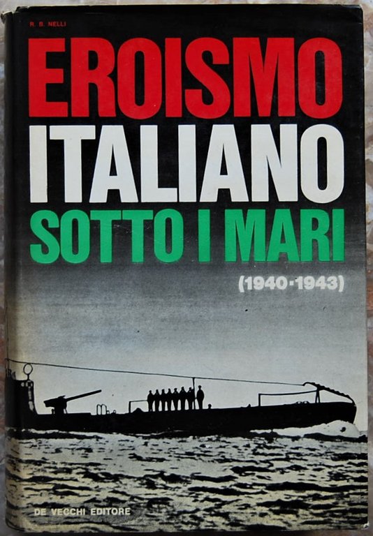 EROISMO ITALIANO SOTTO I MARI. (1940 1943).
