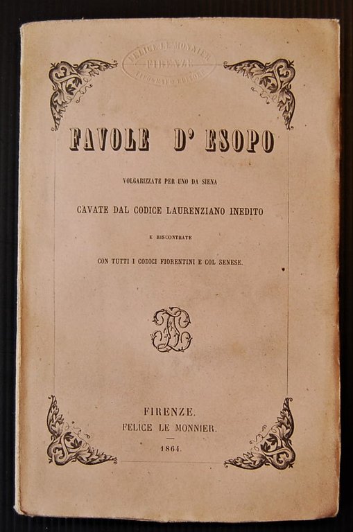 FAVOLE D'ESOPO. VOLGARIZZATE PER UNO DA SIENA. CAVATE DAL CODICE …