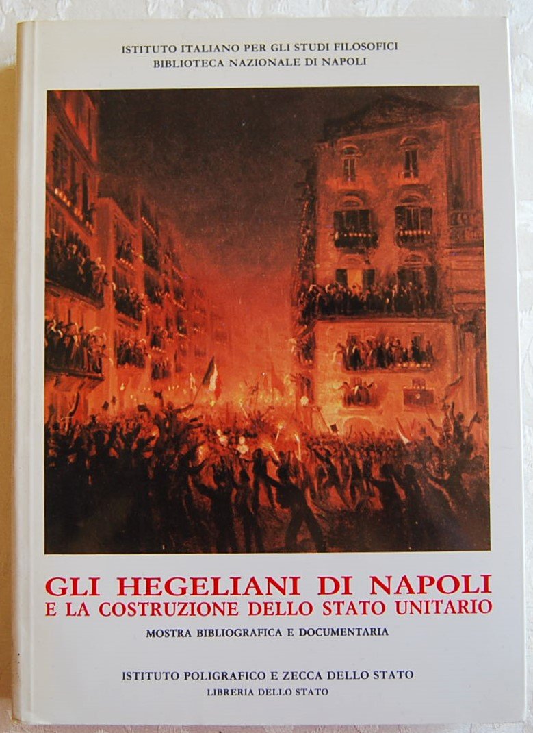 GLI HEGELIANI DI NAPOLI E LA COSTRUZIONE DELLO STATO UNITARIO.