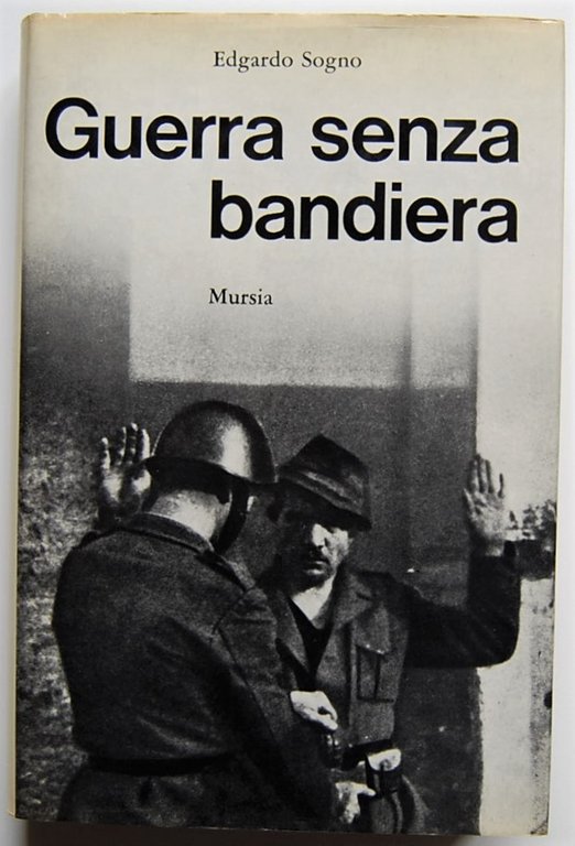 GUERRA SENZA BANDIERA. CRONACHE DELLA FRANCHI NELLA RESISTENZA.