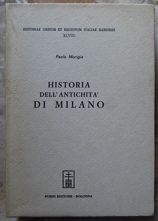 HISTORIA DELL'ANTICHITA' DI MILANO.