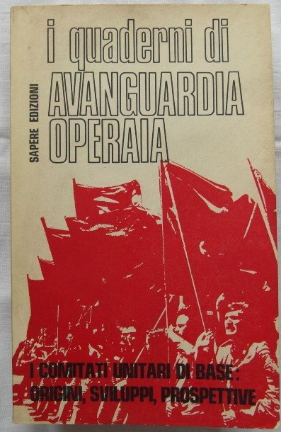 I QUADERNI DI AVANGUARDIA OPERAIA. I COMITATI UNITARI DI BASE: …