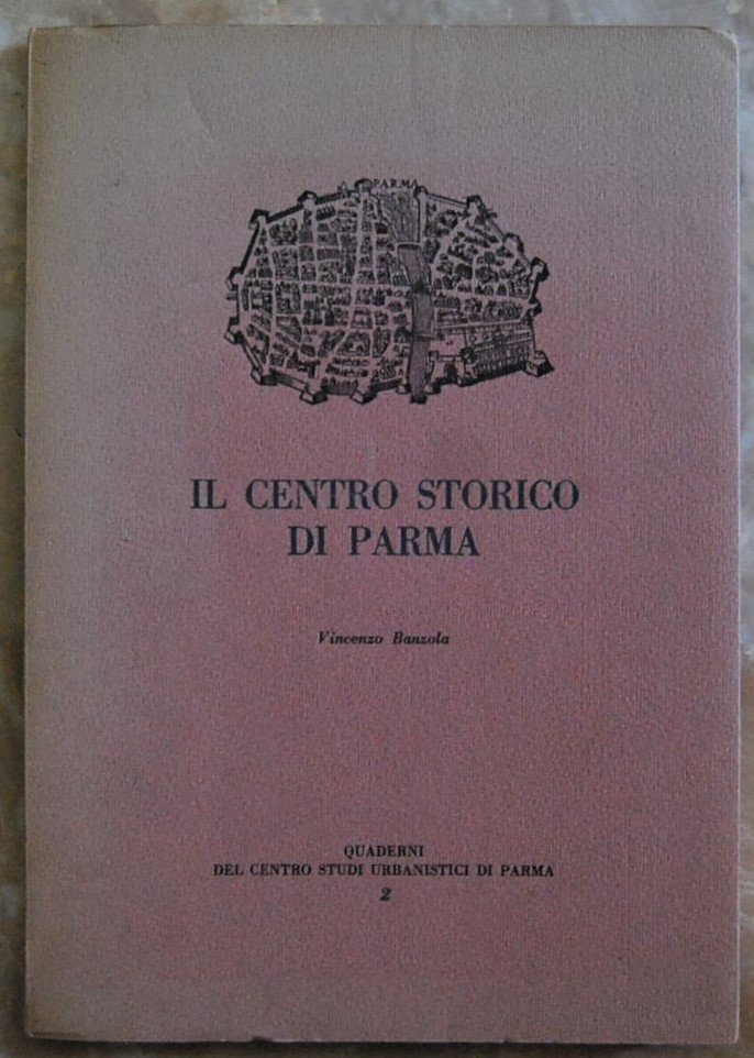 IL CENTRO STORICO DI PARMA. SUE ORIGINI E SUO SVILUPPO.