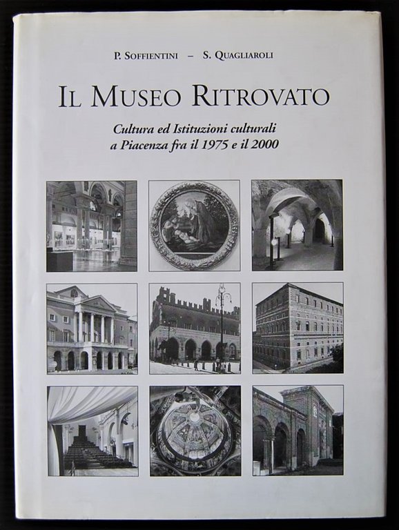 IL MUSEO RITROVATO. CULTURA ED ISTITUZIONI CULTURALI A PIACENZA FRA …