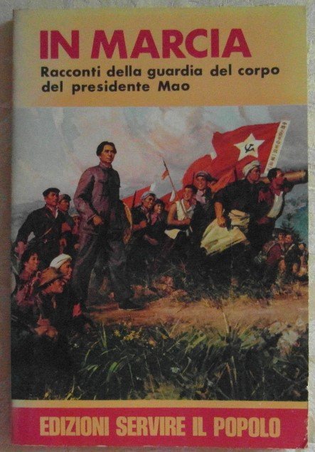 IN MARCIA. RACCONTI DELLA GUARDIA DEL CORPO DEL PRESIDENTE MAO.