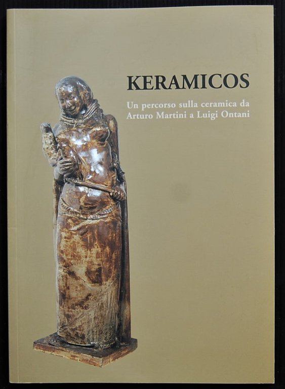 KERAMICOS. UN PERCORSO SULLA CERAMICA DA ARTURO MARTINI A LUIGI …