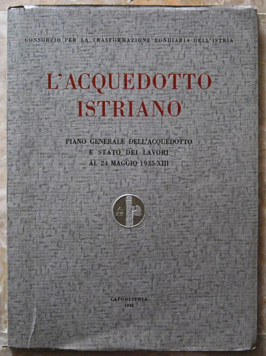 L'ACQUEDOTTO ISTRIANO. PIANO GENERALE DELL'ACQUEDOTTO E STATO DEI LAVORI AL …