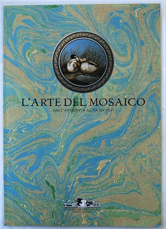 L'ARTE DEL MOSAICO. DALL'ANTICHITA' AL XX SECOLO.