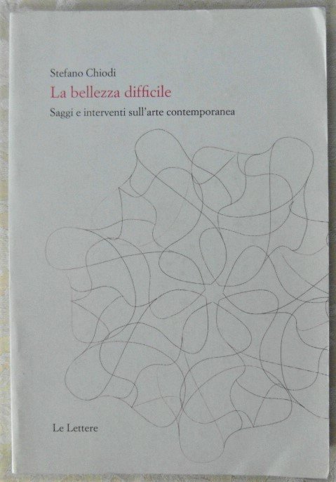 LA BELLEZZA DIFFICILE. SAGGI E INTERVENTI SULL'ARTE CONTEMPORANEA