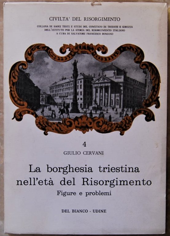 LA BORGHESIA TRIESTINA NELL'ETA' DEL RISORGIMENTO. FIGURE E PROBLEMI.