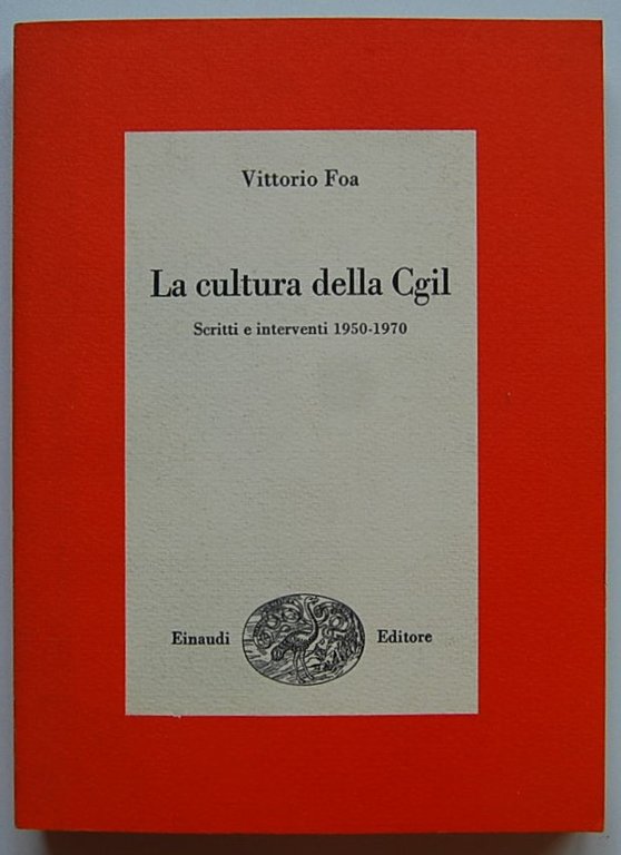 LA CULTURA DELLA CGIL. SCRITTI E INTERVENTI 1950 1970.