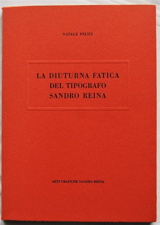 LA DIUTURNA FATICA DEL TIPOGRAFO SANDRO REINA.