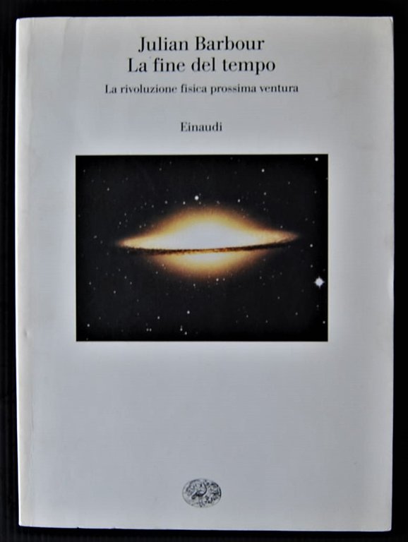 LA FINE DEL TEMPO. LA RIVOLUZIONE FISICA PROSSIMA VENTURA.