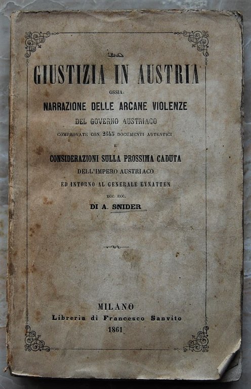 LA GIUSTIZIA IN AUSTRIA. OSSIA NARRAZIONE DELLE ARCANE VIOLENZE DEL …