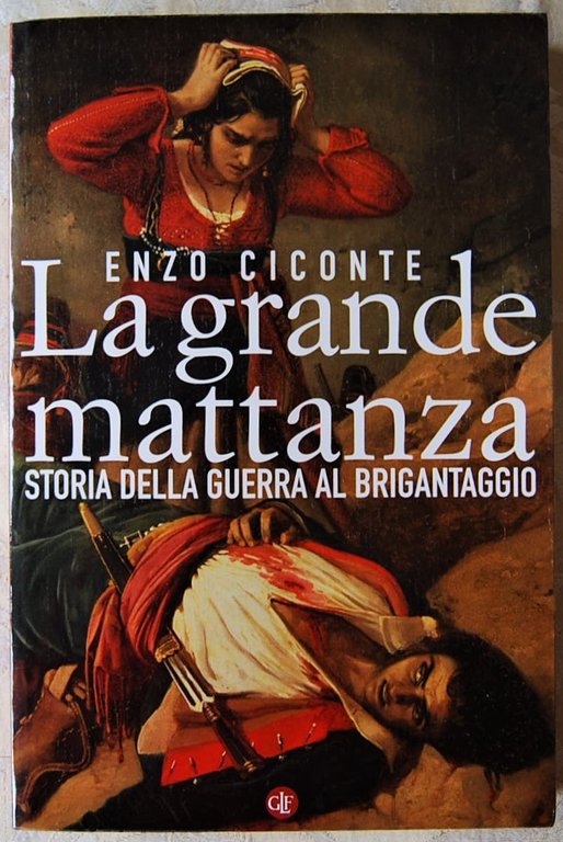 LA GRANDE MATTANZA. STORIA DELLA GUERRA AL BRIGANTAGGIO.