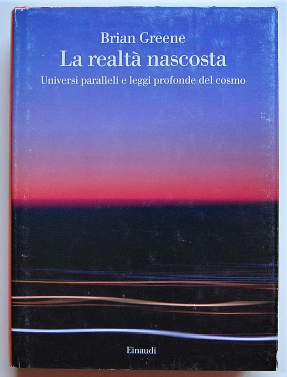 LA REALTA' NASCOSTA. UNIVERSI PARALLELI E LEGGI PROFONDE DEL COSMO.