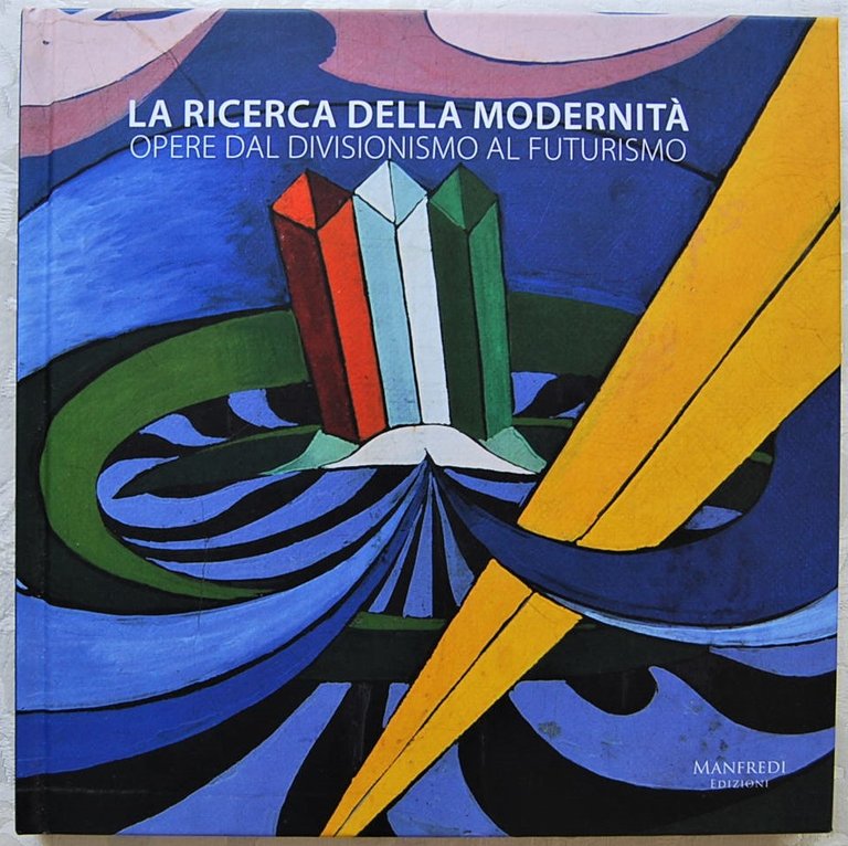 LA RICERCA DELLA MODERNITA'. OPERE DAL DIVISIONISMO AL FUTURISMO.