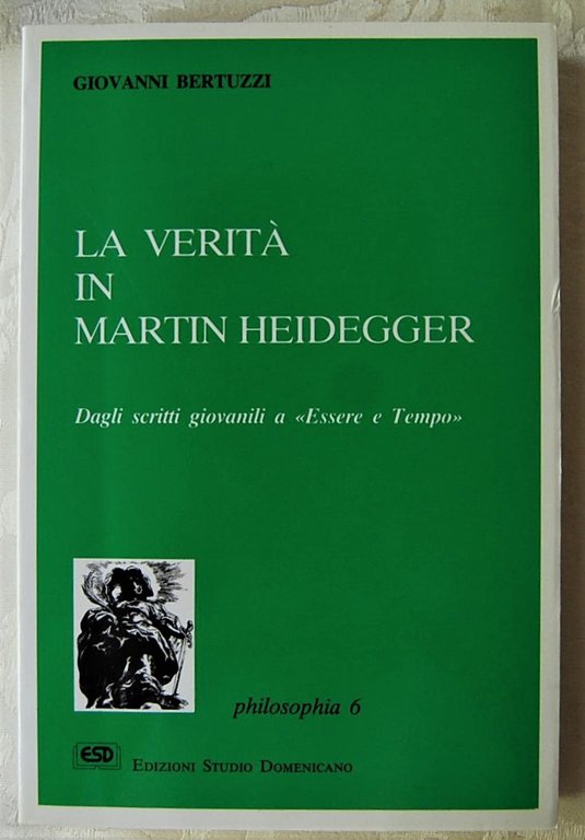 LA VERITA' IN MARTIN HEIDEGGER. DAGLI SCRITTI GIOVANILI A “ESSERE …