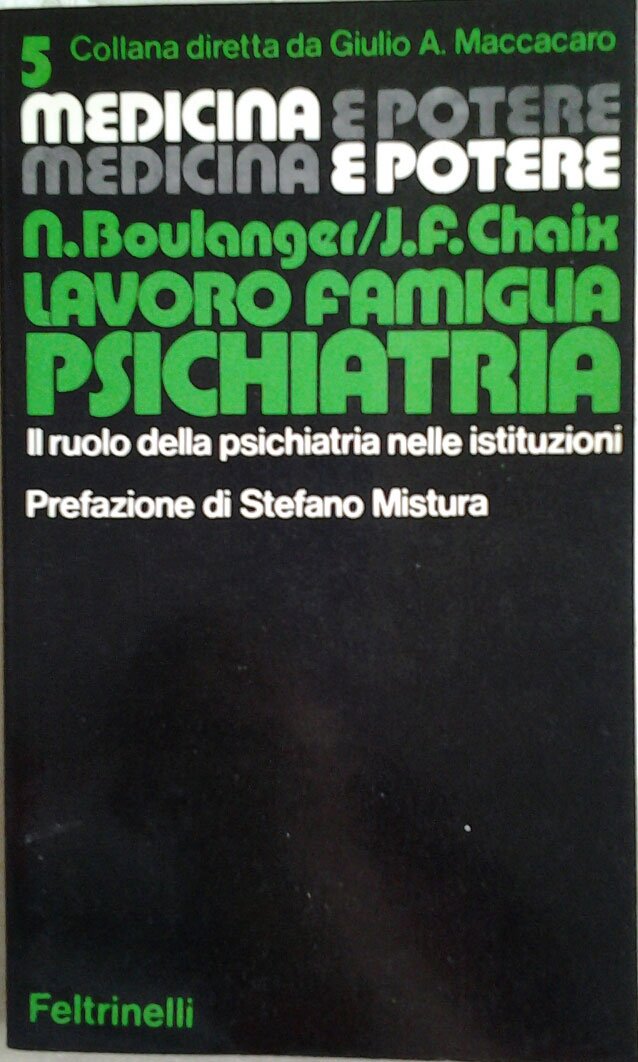 LAVORO FAMIGLIA PSICHIATRIA. Il ruolo della psichiatria nelle istituzioni. Prefazione …