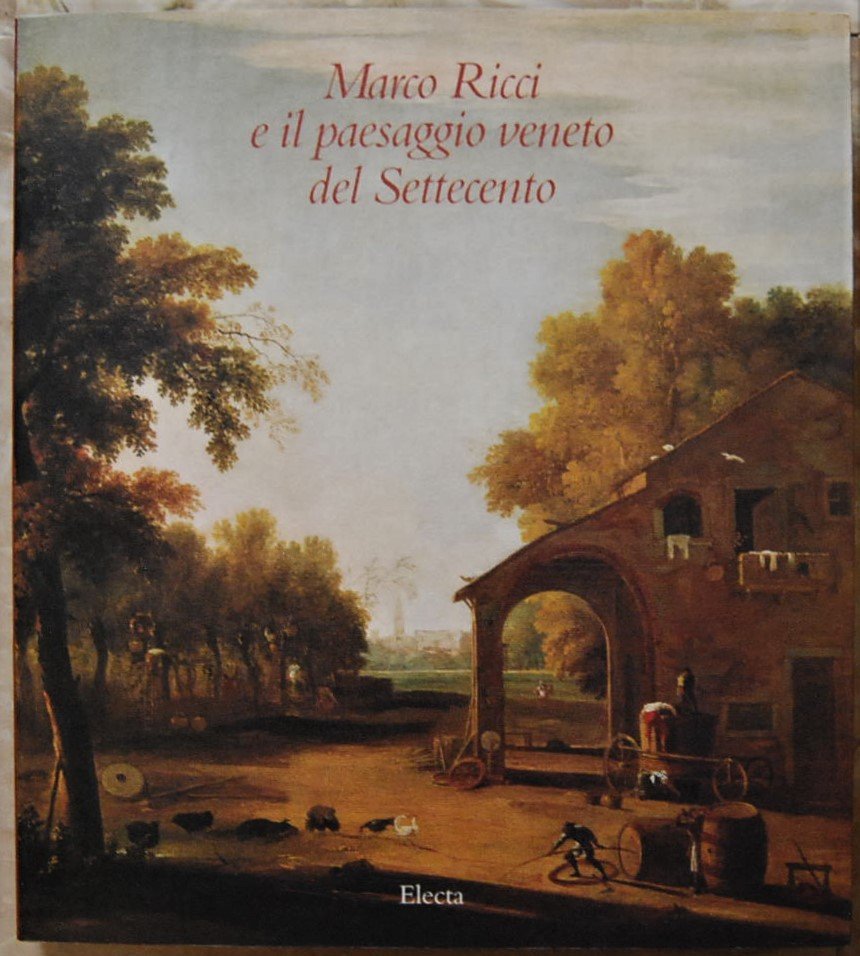 MARCO RICCI E IL PAESAGGIO VENETO DEL SETTECENTO.