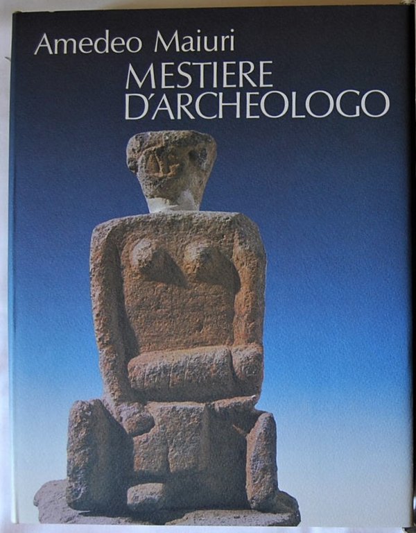 MESTIERE D'ARCHEOLOGO. ANTOLOGIA DI SCRITTI A CURA DI CARLO BELLI.