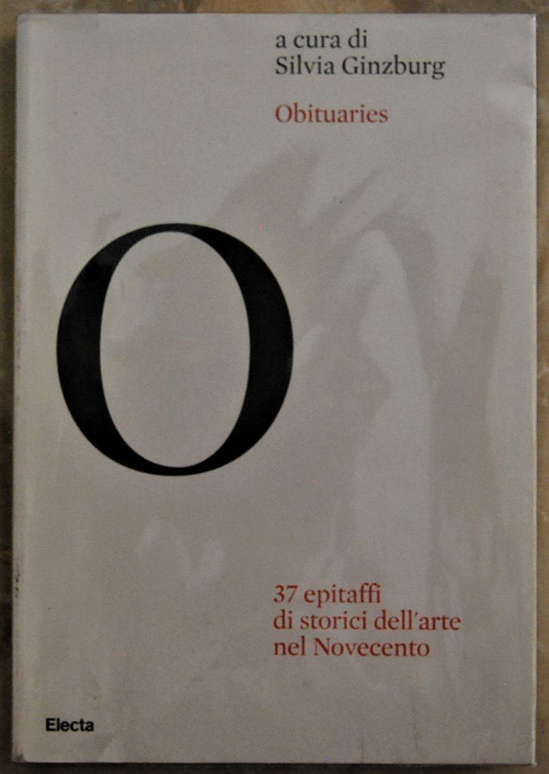 OBITUARIES. 37 EPITAFFI DI STORICI DELL'ARTE NEL NOVECENTO.