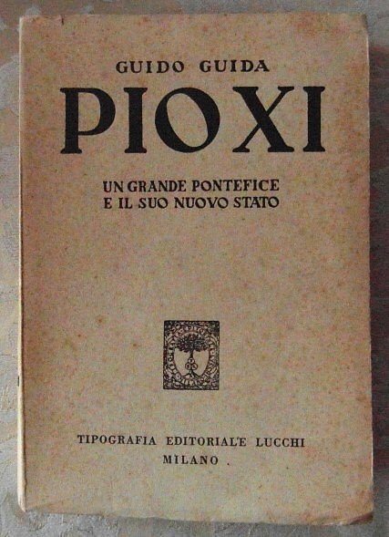 PIO XI. UN GRANDE PONTEFIICE E IL SUO NUOVO STATO.