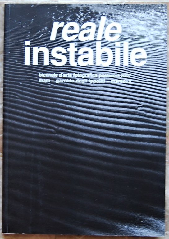 REALE INSTABILE. UNSTABLE REALITY. BIENNALE D'ARTE FOTOGRAFICA POSTUMIA 2007.