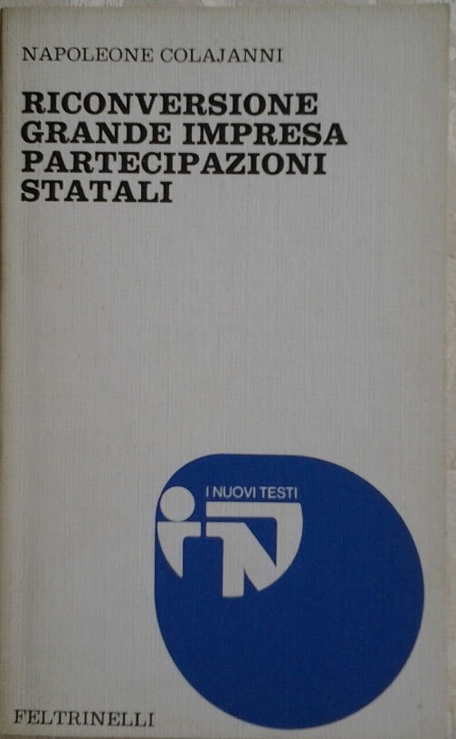 RICONVERSIONE, GRANDE IMPRESA, PARTECIPAZIONI STATALI.