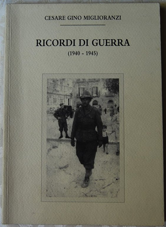 RICORDI DI GUERRA. 1940 – 1945.