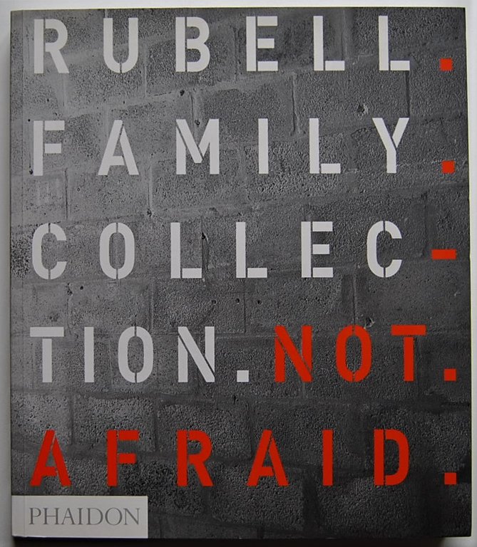 RUBELL FAMILY COLLECTION. NOT AFRAID.