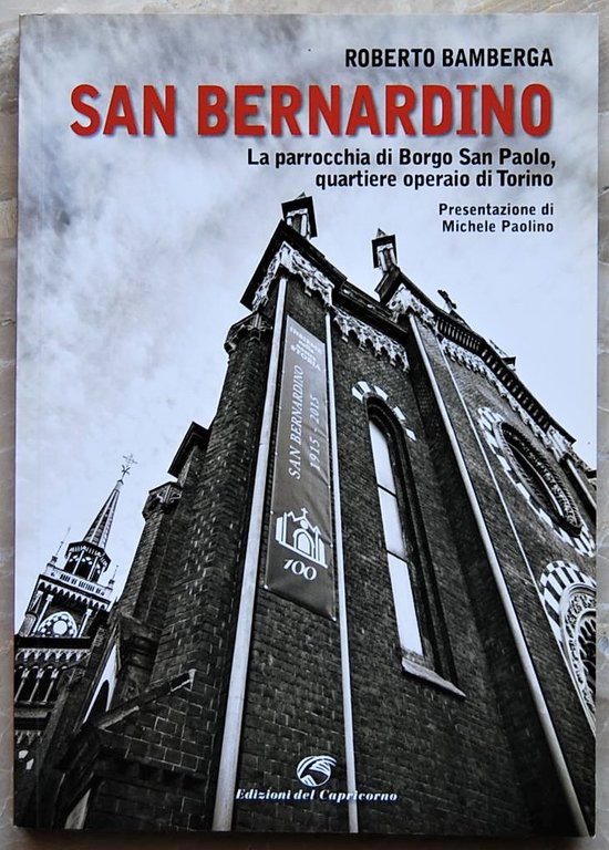 SAN BERNARDINO. LA PARROCCHIA DI BORGO SAN PAOLO, QUARTIERE OPERAIO …