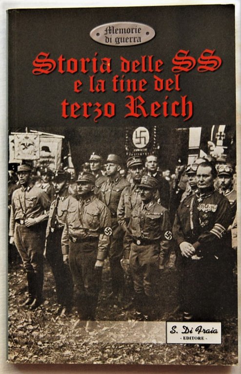 STORIA DELLE SS E LA FINE DEL TERZO REICH.