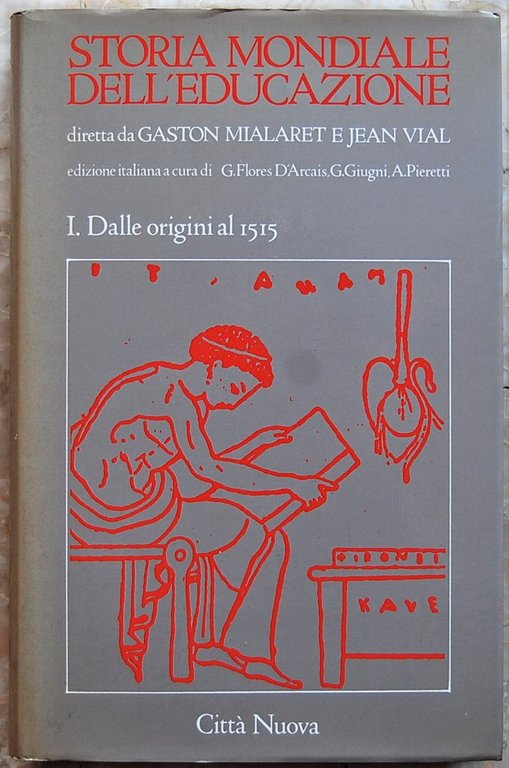 STORIA MONDIALE DELL'EDUCAZIONE. VOLUME I. DALLE ORIGINI AL 1515.