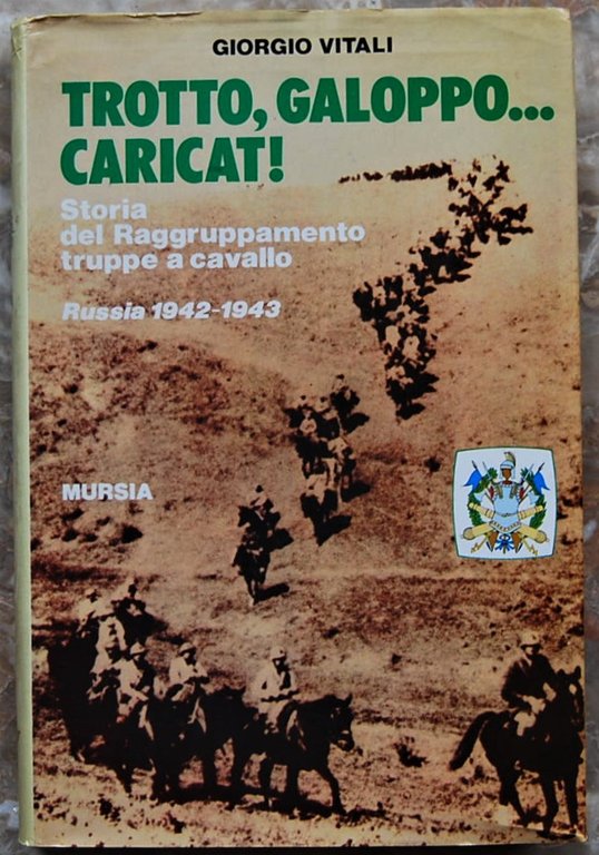 TROTTO, GALOPPO. CARICAT! STORIA DEL RAGGRUPPAMENTO TRUPPE A CAVALLO. RUSSIA …