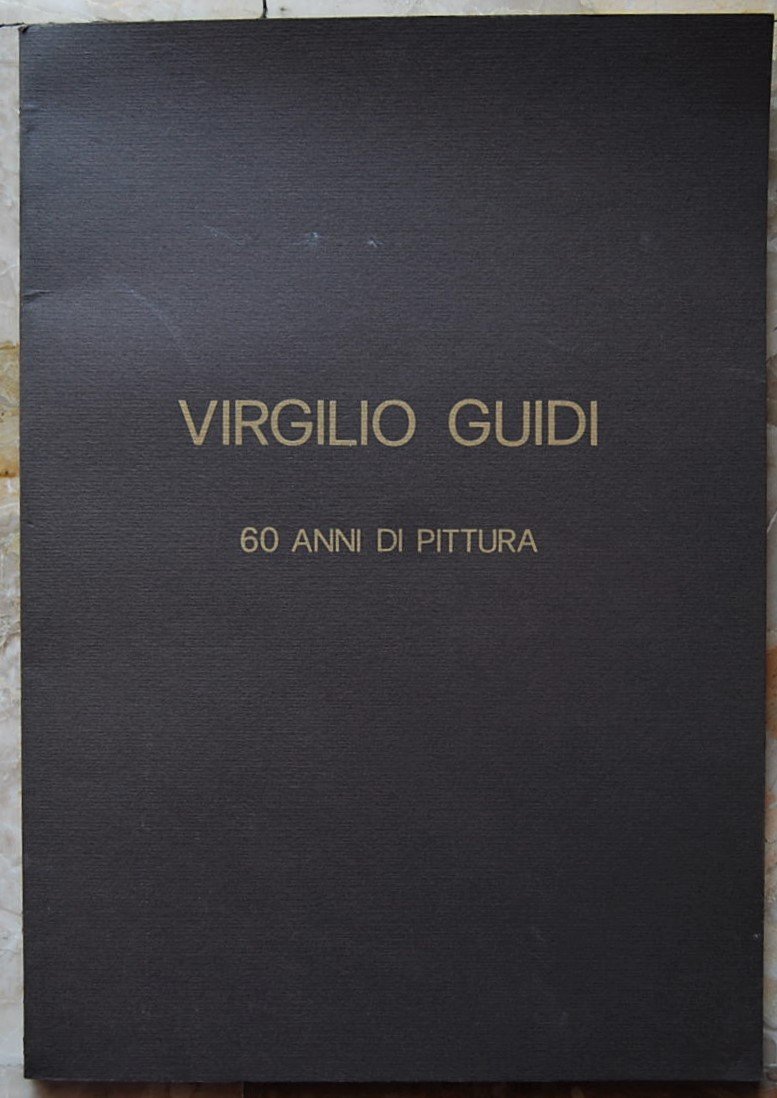 VIRGILIO GUIDI. 60 ANNI DI PITTURA.