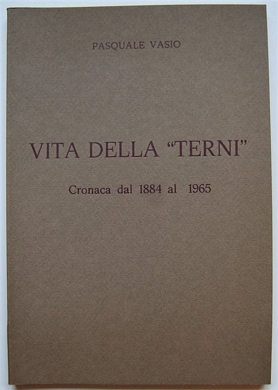 VITA DELLA TERNI. CRONACA DAL 1884 AL 1965.