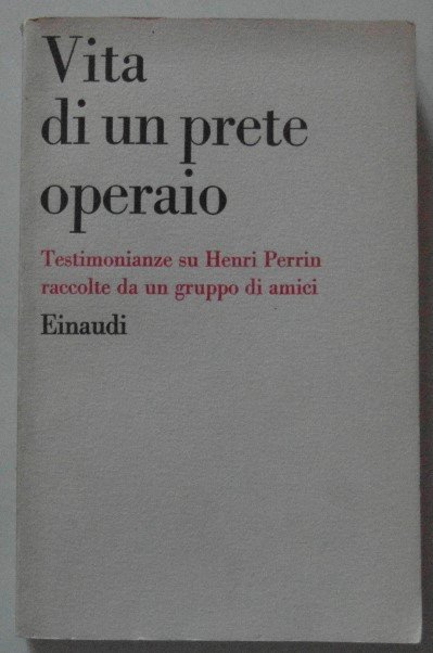 VITA DI UN PRETE OPERAIO. TESTIMONIANZE SU HENRI PERRIN RACCOLTE …