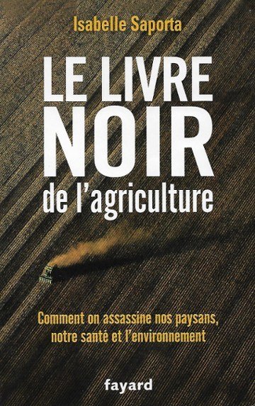 Le Livre Noir de L'agriculture : Comment on Assassine Nos …