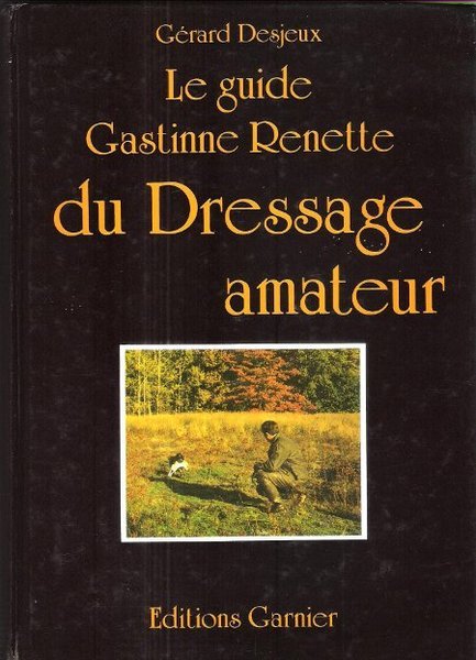 Le Guide Gastine Renette Du Dressage Amateur : Essai sur …
