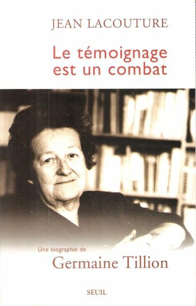 Le Témoignage Est Un Combat : Une Biographie De Germaine …
