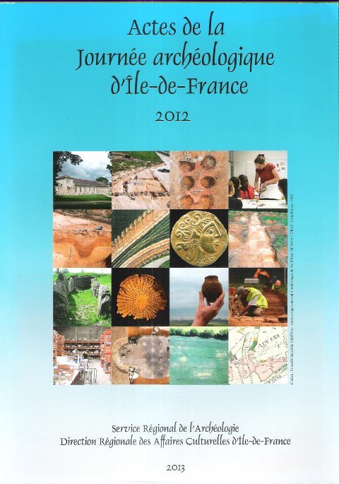 Actes de la Journée Archéologique d'île-de-France 2012 : Communications