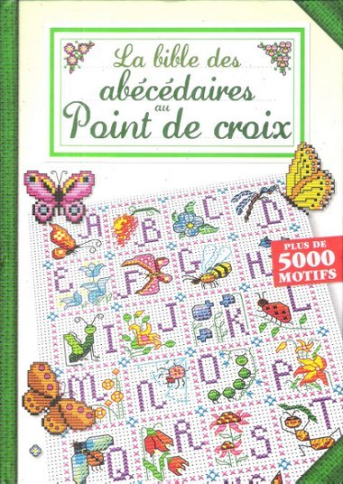 La Bible des Abécédaires au Point de Croix : Plus …