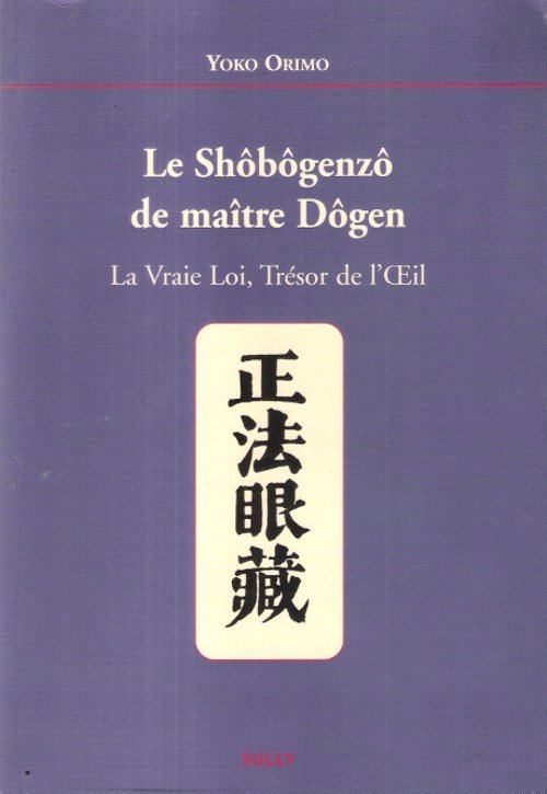 Le Shôbôgenzô de maître Dôgen : La Vraie Loi , …